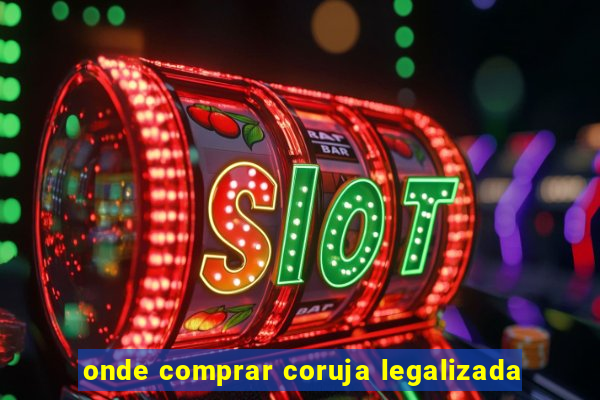 onde comprar coruja legalizada